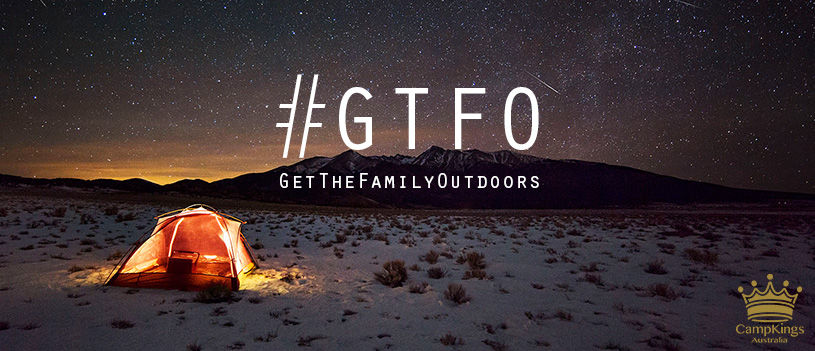 #GTFO | #GetTheFamilyOutdoors | CampKings Australia